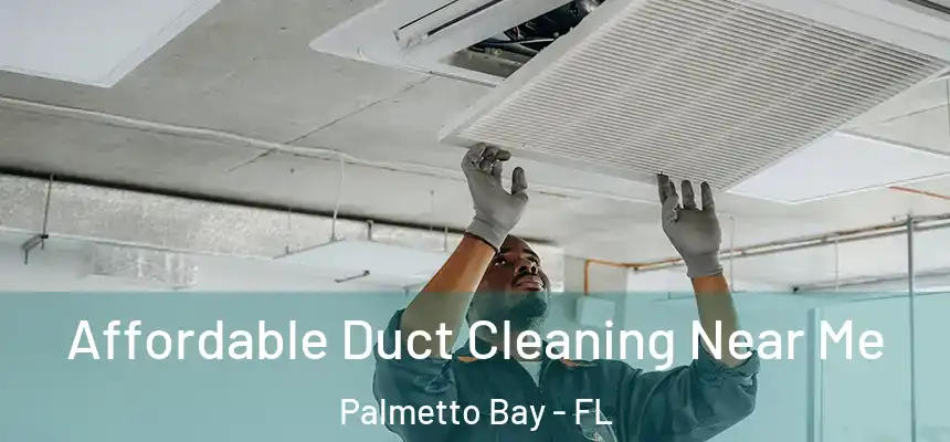  Affordable Duct Cleaning Near Me Palmetto Bay - FL