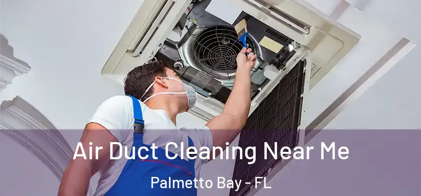  Air Duct Cleaning Near Me Palmetto Bay - FL