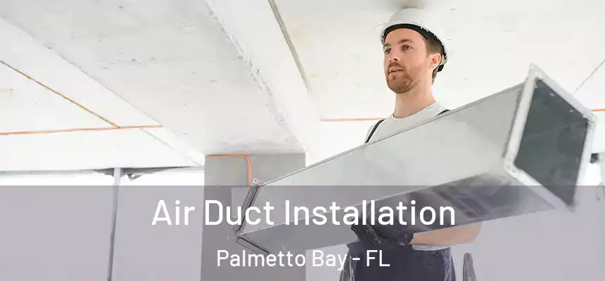  Air Duct Installation Palmetto Bay - FL