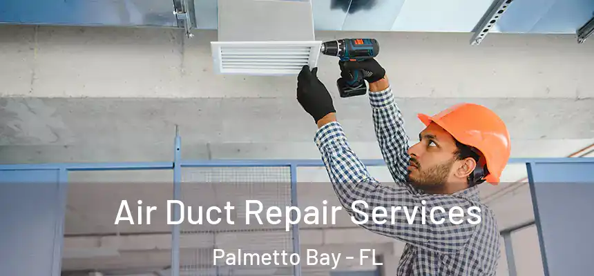  Air Duct Repair Services Palmetto Bay - FL
