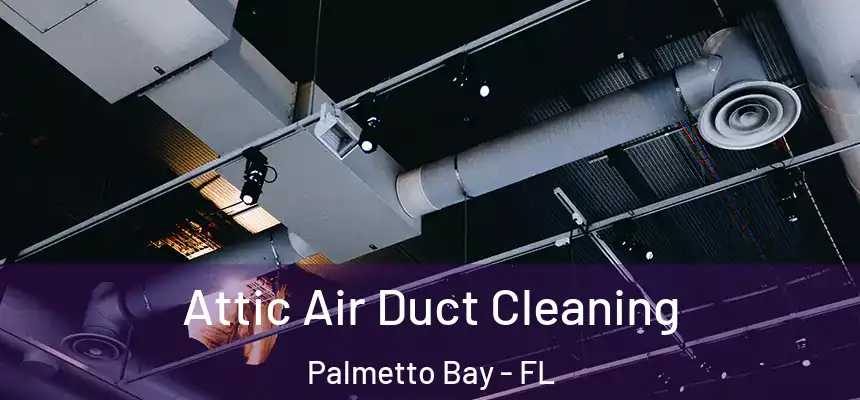  Attic Air Duct Cleaning Palmetto Bay - FL