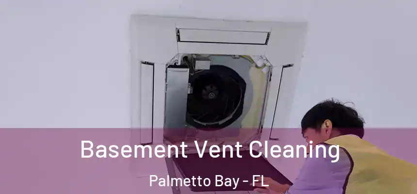  Basement Vent Cleaning Palmetto Bay - FL