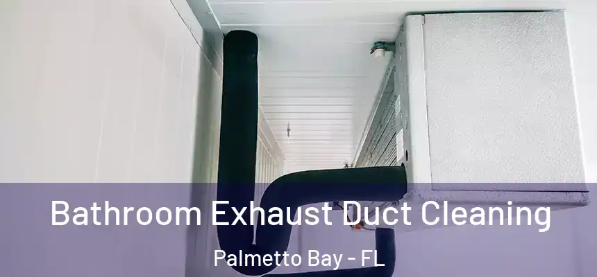  Bathroom Exhaust Duct Cleaning Palmetto Bay - FL
