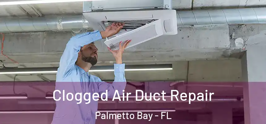  Clogged Air Duct Repair Palmetto Bay - FL