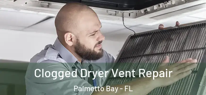  Clogged Dryer Vent Repair Palmetto Bay - FL