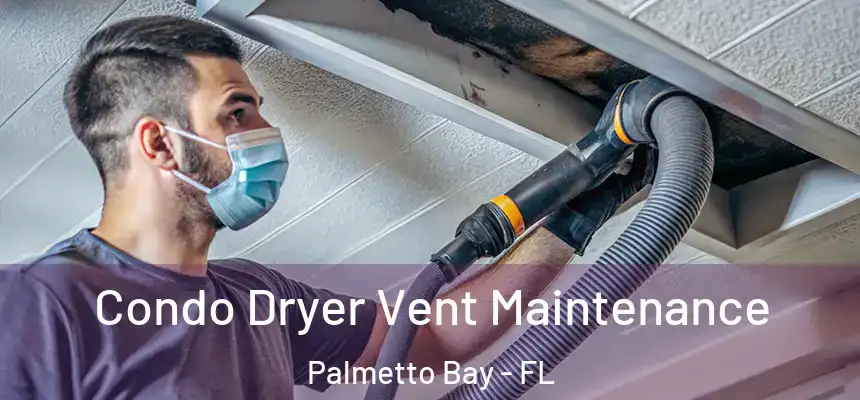  Condo Dryer Vent Maintenance Palmetto Bay - FL