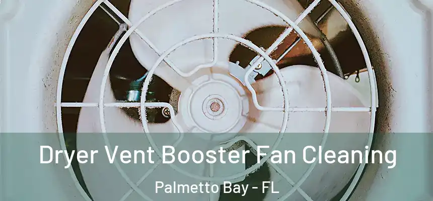  Dryer Vent Booster Fan Cleaning Palmetto Bay - FL