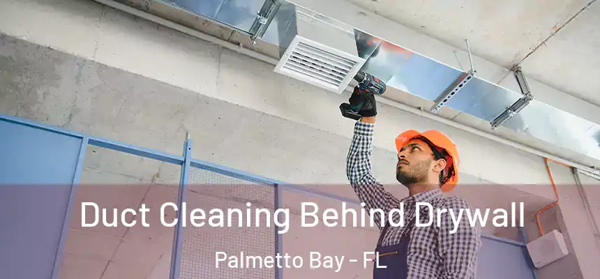  Duct Cleaning Behind Drywall Palmetto Bay - FL