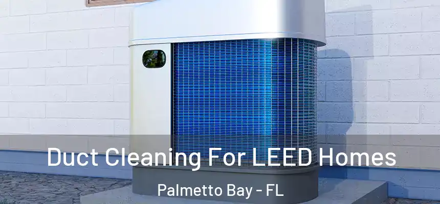  Duct Cleaning For LEED Homes Palmetto Bay - FL