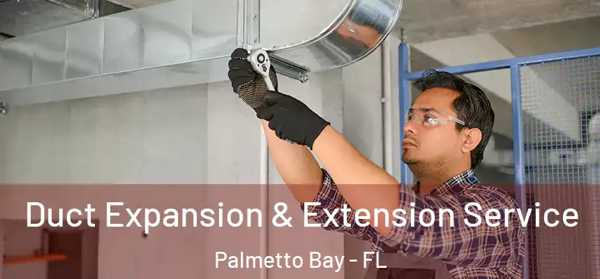  Duct Expansion & Extension Service Palmetto Bay - FL