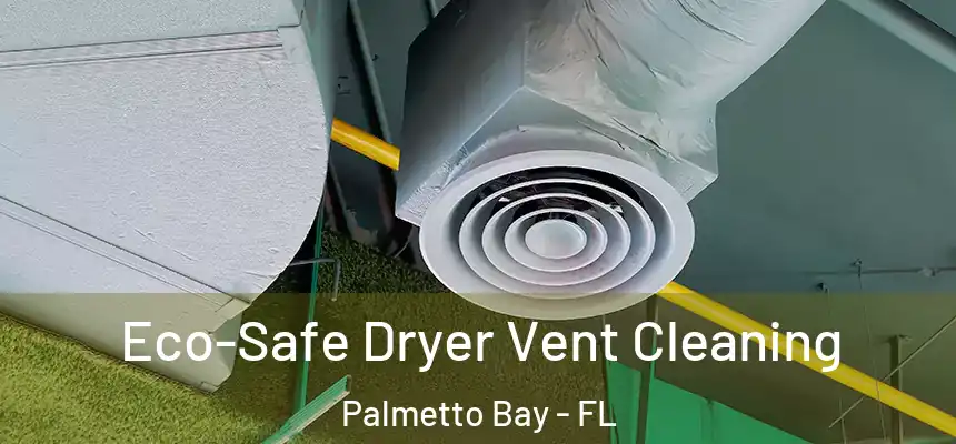  Eco-Safe Dryer Vent Cleaning Palmetto Bay - FL