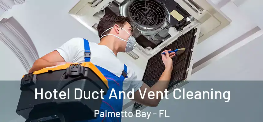 Hotel Duct And Vent Cleaning Palmetto Bay - FL