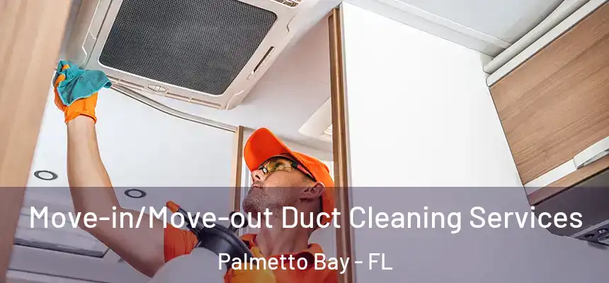  Move-in/Move-out Duct Cleaning Services Palmetto Bay - FL