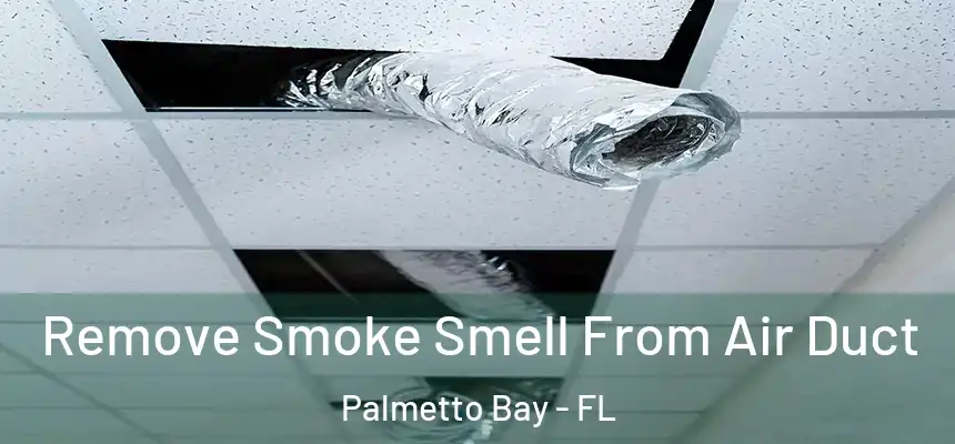  Remove Smoke Smell From Air Duct Palmetto Bay - FL