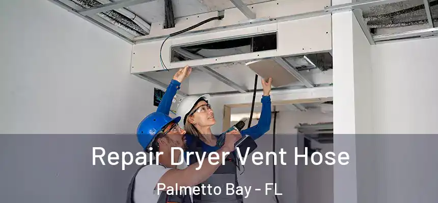  Repair Dryer Vent Hose Palmetto Bay - FL