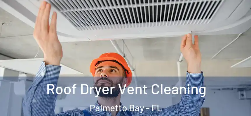  Roof Dryer Vent Cleaning Palmetto Bay - FL