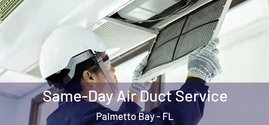  Same-Day Air Duct Service Palmetto Bay - FL
