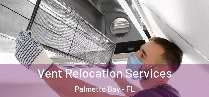  Vent Relocation Services Palmetto Bay - FL