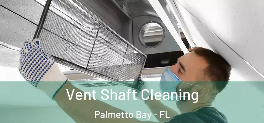  Vent Shaft Cleaning Palmetto Bay - FL