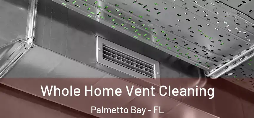  Whole Home Vent Cleaning Palmetto Bay - FL